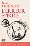 L¿erreur Spirite édition 2022, préfacé par Sissani Hakim Segueg di René Guénon edito da JDH Éditions