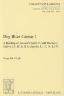 Dog Bites Caesar!: A Reading of Juvenal's Satire 5 (with Horace's Satires I.5; II.5; II.6; Epistles I.1; I.16; I.17) di Y. Nadeau edito da PEETERS PUB
