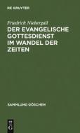Der evangelische Gottesdienst im Wandel der Zeiten di Friedrich Niebergall edito da De Gruyter