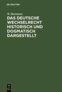 Das deutsche Wechselrecht historisch und dogmatisch dargestellt di W. Hartmann edito da De Gruyter