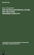 Die Eintragungsbewilligung des heutigen Grundbuchrechts di Hans Wunderlich edito da De Gruyter