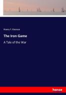 The Iron Game di Henry F. Keenan edito da hansebooks