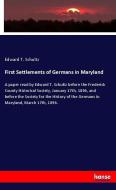 First Settlements of Germans in Maryland di Edward T. Schultz edito da hansebooks