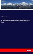 A Treatise on Malarial Fevers for Domestic Use di J. M. Lewis edito da hansebooks