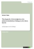 Theologische Schwierigkeiten des jüdisch-christlichen Dialogs in der Alten Kirche di Samson Takpe edito da GRIN Verlag