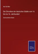 Die Chroniken der deutschen Städte vom 14. bis ins 16. Jahrhundert di Karl Schiller edito da Salzwasser-Verlag