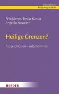Heilige Grenzen? di Felix Körner, Serdar Kurnaz, Professorin Angelika Neuwirth edito da Herder Verlag GmbH