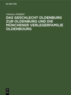 Das Geschlecht Oldenburg zur Oldenburg und die Münchener Verlegerfamilie            Oldenbourg di Johannes Hohlfeld edito da De Gruyter Oldenbourg