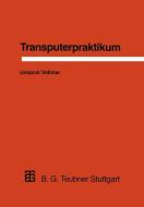 Transputerpraktikum di Thomas Umland, Roland Vollmar edito da Vieweg+Teubner Verlag