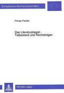 Das Literaturplagiat - Tatbestand und Rechtsfolgen di Florian Fischer edito da Lang, Peter GmbH