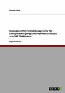 Managementinformationssysteme Fur Energieversorgungsunternehmen Auf Basis Von Sap Netweaver di Norman Hoch edito da Grin Verlag Gmbh