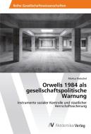 Orwells 1984 als gesellschaftspolitische Warnung di Markus Rietschel edito da AV Akademikerverlag