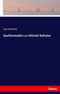 Quellenstudien zu Uhlands Balladen di Paul Eichholtz edito da hansebooks
