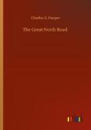 The Great North Road di Charles G. Harper edito da Outlook Verlag