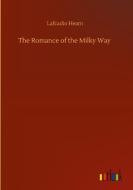 The Romance of the Milky Way di Lafcadio Hearn edito da Outlook Verlag