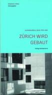 Zurich Wird Gebaut: Architekturfuhrer Zurich 1990-2005 di Roderick Honig edito da Birkhauser