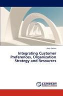 Integrating Customer Preferences, Organization Strategy and Resources di Amit Sachan edito da LAP Lambert Academic Publishing