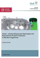 Target-oriented Bioprocess Optimization for Recombinant Protein Production in Bacillus megaterium di Claudia Korneli edito da Cuvillier Verlag