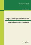 Lingua Latina per se illustrata? Ørbergs Latein-Lehrbuch in der Schule di Juliane Schmid edito da Bachelor + Master Publishing