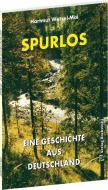 SPURLOS - eine Geschichte aus Deutschland di Hartmut Wetzel-Mai edito da Rockstuhl Verlag