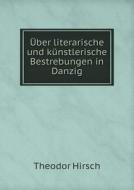 Uber Literarische Und Kunstlerische Bestrebungen In Danzig di Theodor Hirsch edito da Book On Demand Ltd.