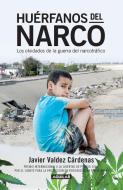 Huerfanos del Narco - Los Olvidados de la Guerra del Narcotrafico / The Drug Lor D's Orphans: The di Javier Valdez Cardenas edito da AGUILAR