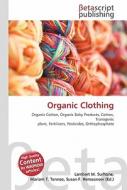 Organic Clothing di Lambert M. Surhone, Miriam T. Timpledon, Susan F. Marseken edito da Betascript Publishing