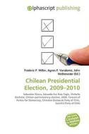 Chilean Presidential Election, 2009-2010 di #Miller,  Frederic P. Vandome,  Agnes F. Mcbrewster,  John edito da Vdm Publishing House