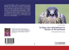 To Deny Our Animalhood in Favour of Personhood di Emmanuel Okom edito da LAP LAMBERT Academic Publishing