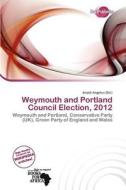 Weymouth And Portland Council Election, 2012 edito da Duct Publishing