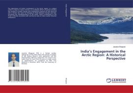 India's Engagement in the Arctic Region: A Historical Perspective di Jawahar Bhagwat edito da LAP LAMBERT Academic Publishing