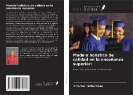 Modelo holístico de calidad en la enseñanza superior: di Gitachari Srikanthan edito da Ediciones Nuestro Conocimiento
