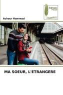 MA SOEUR, L'ETRANGERE di Achour Hammad edito da Éditions Muse