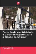 Geração de electricidade a partir de esgotos para a cidade de Shirpur di Pramod Patil edito da Edições Nosso Conhecimento