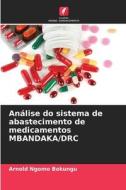 Análise do sistema de abastecimento de medicamentos MBANDAKA/DRC di Arnold Ngomo Bokungu edito da Edições Nosso Conhecimento