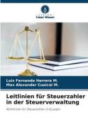 Leitlinien für Steuerzahler in der Steuerverwaltung di Luis Fernando Herrera M., Max Alexander Cuaical M. edito da Verlag Unser Wissen