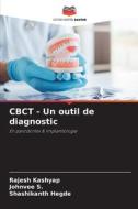 CBCT - Un outil de diagnostic di Rajesh Kashyap, Johnvee S., Shashikanth Hegde edito da Editions Notre Savoir