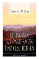Rheinlands Sch Nste Sagen Und Geschichten (illustrierte Ausgabe) di Heinrich Prohle edito da E-artnow
