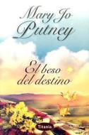 El Beso del Destino di Mary Jo Putney edito da URANO PUB INC