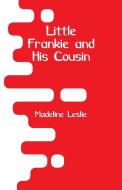 Little Frankie and His Cousin di Madeline Leslie edito da Alpha Editions