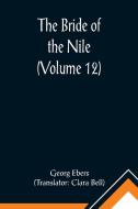 The Bride of the Nile (Volume 12) di Georg Ebers edito da Alpha Editions