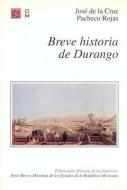 Breve Historia de Durango di Jose de La Cruz Pacheco edito da FONDO DE CULTURA ECONOMICA