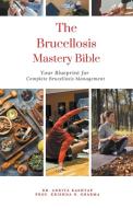 The Brucellosis Mastery Bible di Ankita Kashyap, Krishna N. Sharma edito da Virtued Press