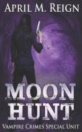 Moon Hunt di Reign April M. Reign edito da Independently Published