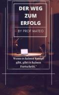 Der Weg Zum Erfolg di Prof Mateo edito da Independently Published
