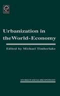 Urbanization in the World Economy di Michael Timberlake edito da Emerald Group Publishing Limited