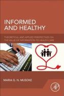 Informed and Healthy: Theoretical and Applied Perspectives on the Value of Information to Health Care di Maria G. N. Musoke edito da ACADEMIC PR INC