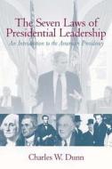 The Seven Laws of Presidential Leadership: An Introduction to the American Presidency di Charles W. Dunn edito da Prentice Hall