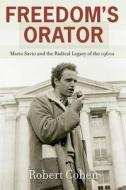 Freedom's Orator: Mario Savio and the Radical Legacy of the 1960s di Robert Cohen edito da Oxford University Press, USA