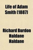 Life Of Adam Smith (1887) di Richard Burdon Haldane Haldane edito da General Books Llc